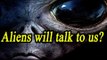 Scientists to send messages to Aliens despite objection, Watch Video | Oneindia News