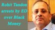 Rohit Tandon arrested for alleged illegal conversion of black money into white | Oneindia News