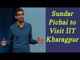 Sundar Pichai to meet students and teachers at IIT Kharagpur | Oneindia News
