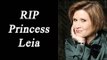 Carrie Fisher passes away, Hollywood mourns her loss | Oneindia News