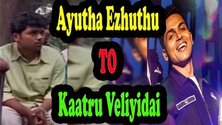 Karthi Transformation From Ayutha Ezhuthu to Kaatru Veliyidai