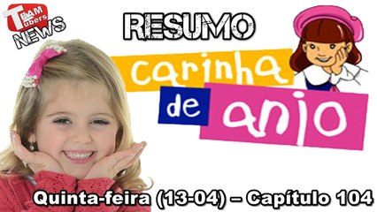 Carinha de Anjo - Resumo - Quinta-feira (13-04) – Capítulo 104