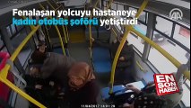 Fenalaşan yolcuyu hastaneye kadın otobüs şoförü yetiştird