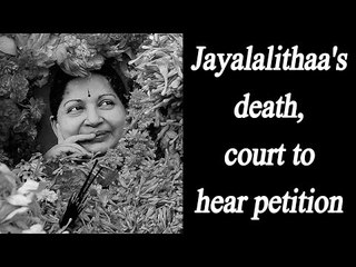 Jayalalithaa's Dead : Court to head petition on January 11, Watch video | Oneindia News