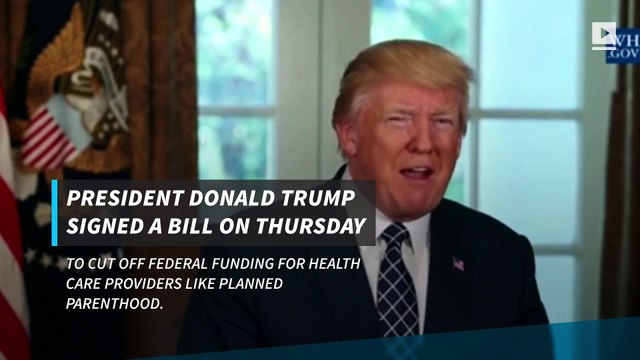 Trump signs bill to defund Planned Parenthood