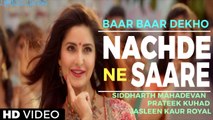 Nachde Ne Saare - Full Video - Baar Baar Dekho - Sidharth M & Katrina K - Jasleen Royal