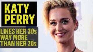 Katy Perry Loves Being in Her 30s