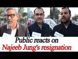 Najeeb Jung resigns as Delhi's Lieutenant Governor, Watch Public Reaction | Oneindia News