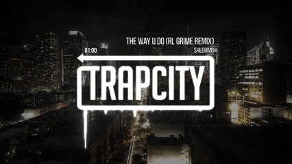 Shlohmo - The Way U Do (RL Grime Remix)