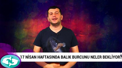 17 Nisan haftasında Balık burcunu neler bekliyor?