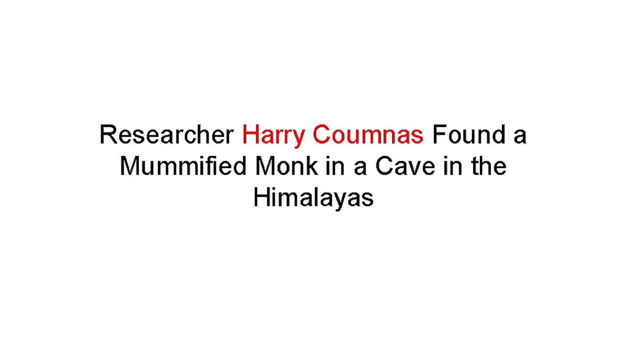 Researcher Harry Coumnas Found a Mummified Monk in a Cave in the Himalayas