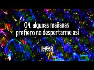 04- Algunas Mañanas Prefiero No Despertarme Así - IMPAR (Después / 2016)