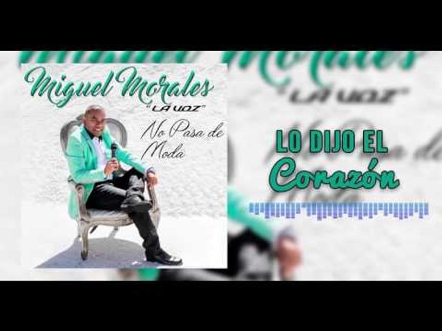 Lo Dijo El Corazón - Miguel Morales I Mano De Obra ®