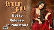 Vidya's “Begum Jaan” not to release in Pakistan !