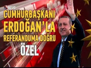 Cumhurbaşkanı Erdoğan ile referanduma doğru -Özel-