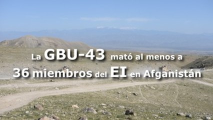 La GBU-43 mató al menos a 36 miembros del EI en Afganistán