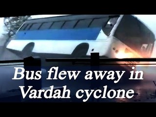 Cyclone Vardah: Bus flies away due to strong winds, Watch Video | Oneindia News