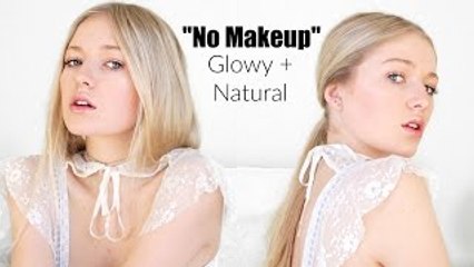 NO-MAKEUP MAKEUP LOOK + Natural Glowing Skin