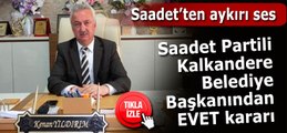 SAADET PARTİLİ BAŞKANDAN EVET AÇIKLAMASI