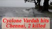 Cyclone Varda: Making landfall, 2 killed in Tamil Nadu | Oneindia News