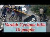 Cyclone Vardah: 10 people killed, 4 lakhs each compensation announced | Oneindia News
