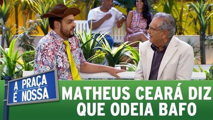 Matheus Ceará diz que odeia bafo