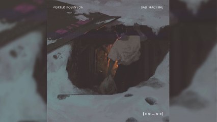 Porter Robinson - Sad Machine