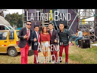 AZUCENA - LA TROPIBAND (VIDEO CLIP 2016)