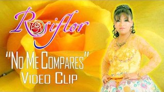 NO ME COMPARES - ROSIFLOR (VIDEO CLIP 2016)