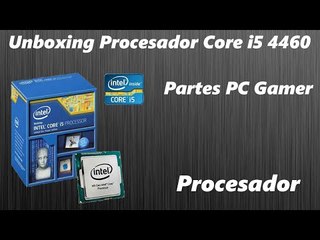 PTE 2 |COMPONENTES PC GAMER! | Unboxing Procesador Core i5-4460 |