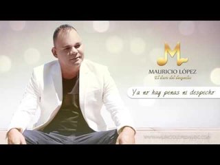 Mauricio López - Ya No Hay Penas Ni Despecho