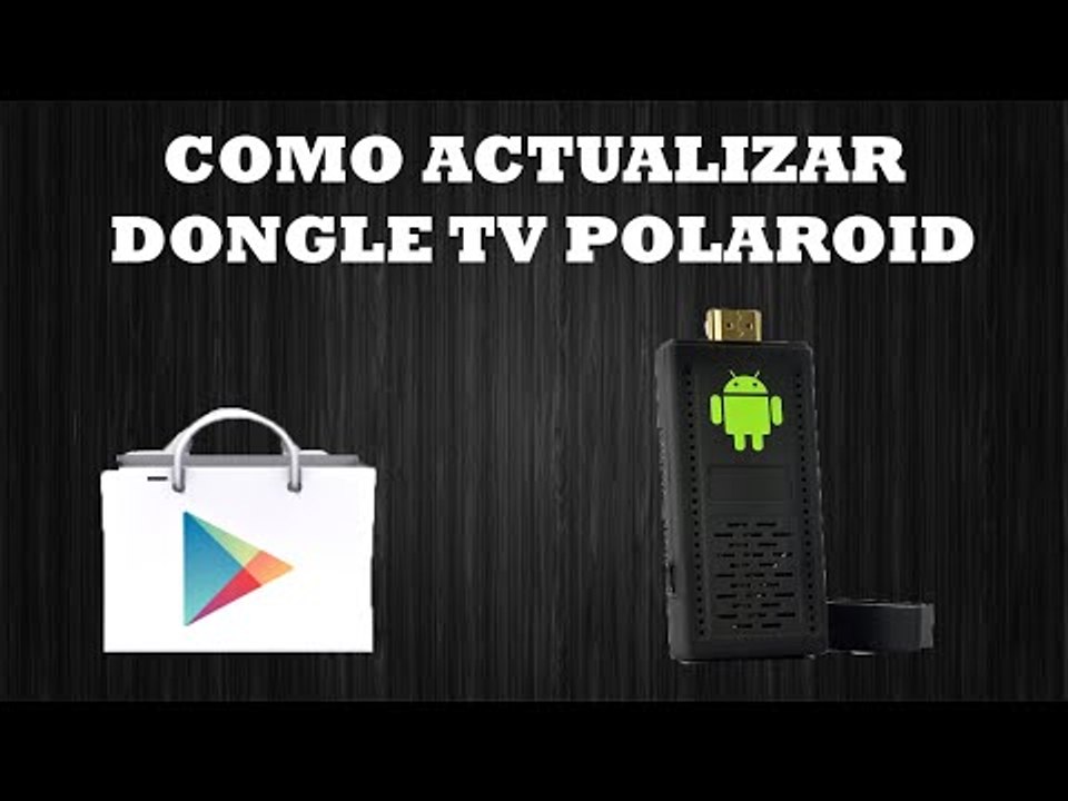 Como actualizar Dongle TV Polaroid Play Store Integrada Vídeo