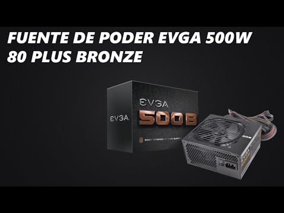PTE 3 |COMPONENTES PC GAMER! | Unboxing Fuente de Poder EVGA 500W  80 Plus Bronze  |