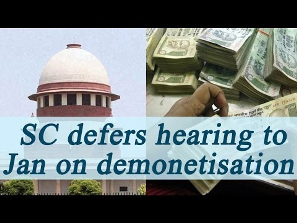 Demonetisation unconstitutional ? SC defers hea...