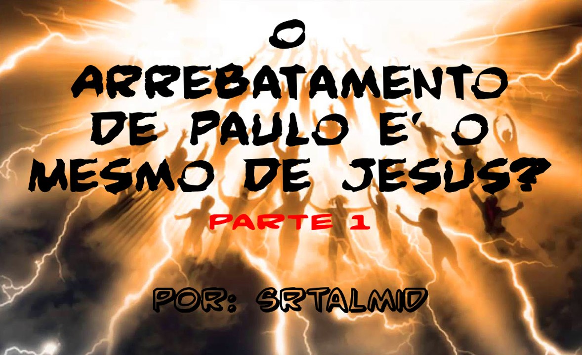 O Arrebatamento de Paulo é o Mesmo de Jesus? [Parte 1]