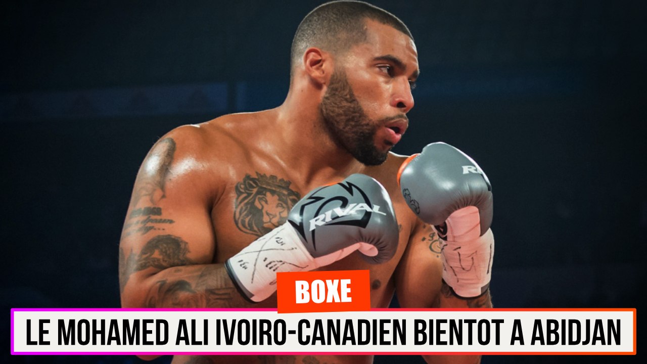 Le Mohamed Ali Ivoiro-Canadien Bientôt à Abidjan