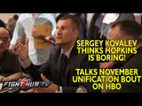 Sergey Kovalev not interested in watching boring Bernard Hopkins fights!