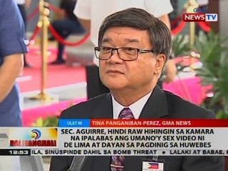 Sec. Aguirre, hindi raw hihingin sa Kamara na ipalabas ang umano'y sex video ni de Lima at Dayan