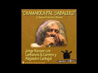 CHAMARRA PA´L SABALERO - Jorge Nasser con Larbanois & Carrero y Alejandro Carbajal.