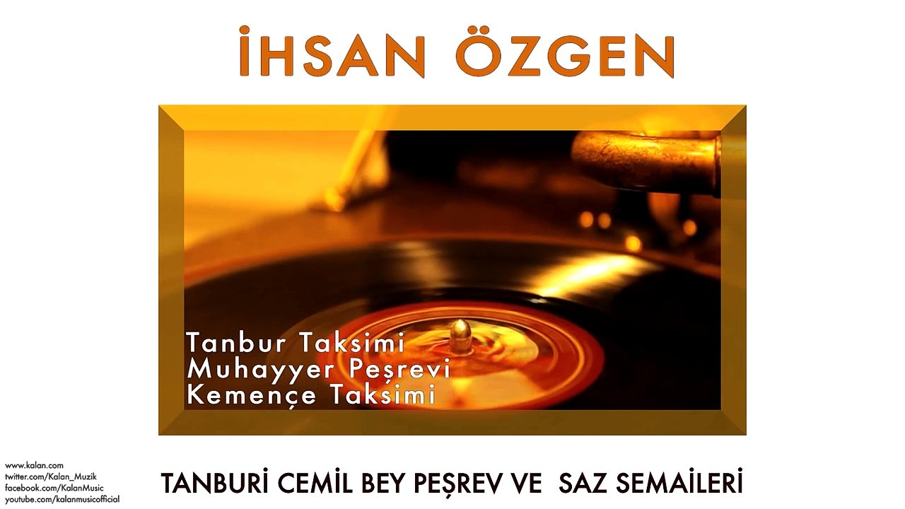 İhsan Özgen - Tanbur Taksimi & Muhayyer Peşrevi & Kemençe Taksimi [ © 2013 Kalan Müzik ]