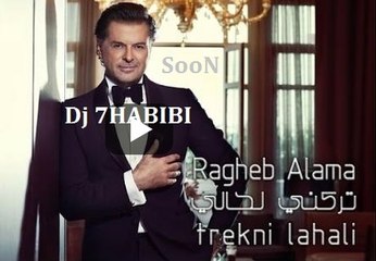 Ragheb Alama Trekni Lahali SooN Dj 7HABIBI