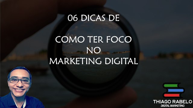 6 Dicas de Como Ter Foco No Marketing Digital - Trabalhando Pela Internet