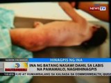 BT: Ina ng batang nasawi dahil sa labis na pamamalo, naghihinagpis