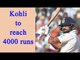 Virat Kohli to become 14th Indian batsman to cross 4,000 Test runs | Oneindia News