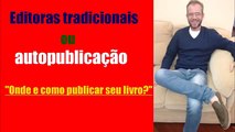 Onde e como publicar seu livro? Editoras tradicionais ou auto-publicação