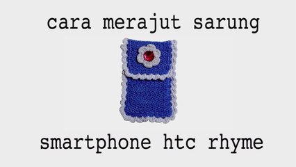 Cara Merajut Sarung Smartphone Android HTC Rhyme - Bliss