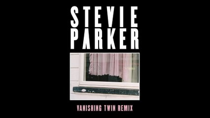 Stevie Parker - Blue (Vanishing Twin Remix / Audio)