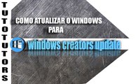 Como atualizar o Windows 10 para versão windows creators update