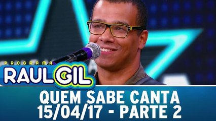Quem Sabe Canta - 15.04.17 - Parte 2