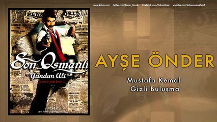 Ayşe Önder - Mustafa Kemal Gizli Buluşma [ Son Osmanlı "Yandım Ali" © 2007 Kalan Müzik ]